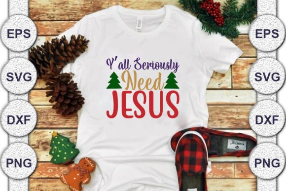 Christmas SVG Design, Y all Seriously: Graphics for T-Shirt Designs