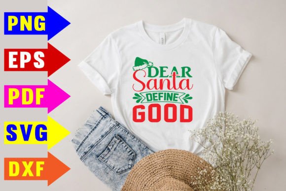 Dear Santa Define Good Svg: Graphics for T-Shirt Designs