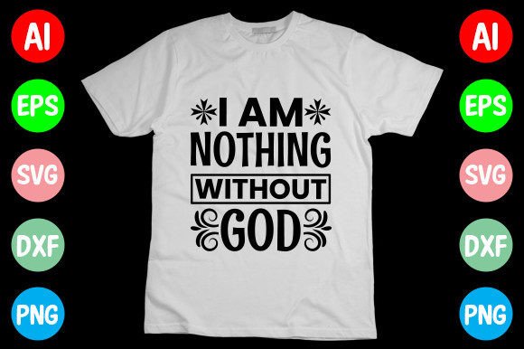 I Am Nothing Without God SVG Graphics for T-Shirt Designs