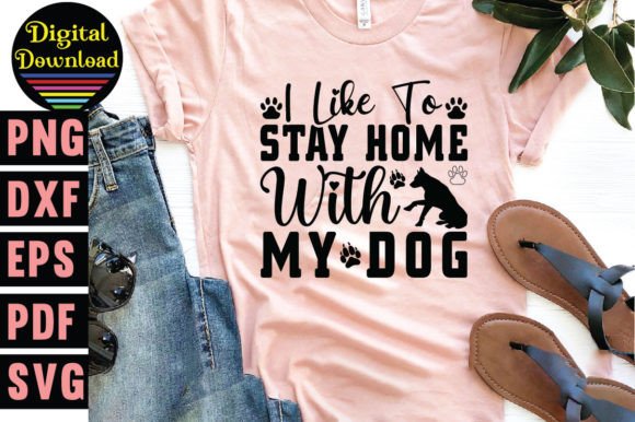 I Like to Stay Home with My Dog Svg: Graphics for T-Shirt Designs