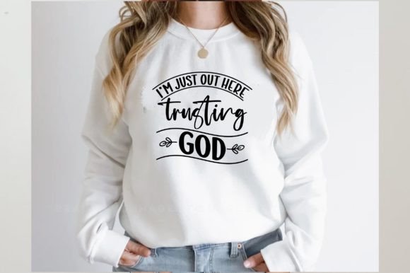 I'm Just Out Here Trusting God Graphics for T-Shirt Designs