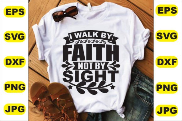 I Walk by Faith Tshirt Design: Graphics for T-Shirt Designs