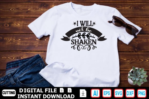 I Will Not Be Shaken Graphics for T-Shirt Designs