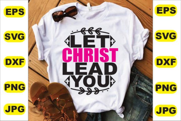 Let Christ Lead You: Graphics for T-Shirt Designs